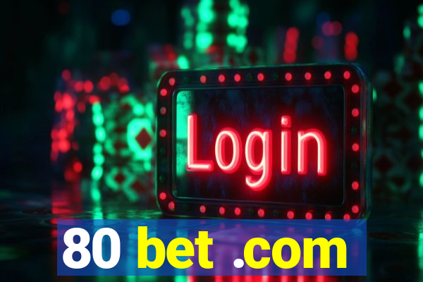 80 bet .com